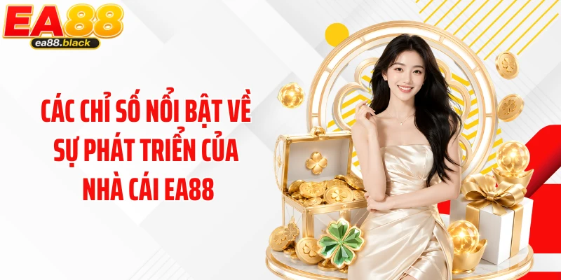 Các chỉ số nổi bật về sự phát triển của nhà cái EA88