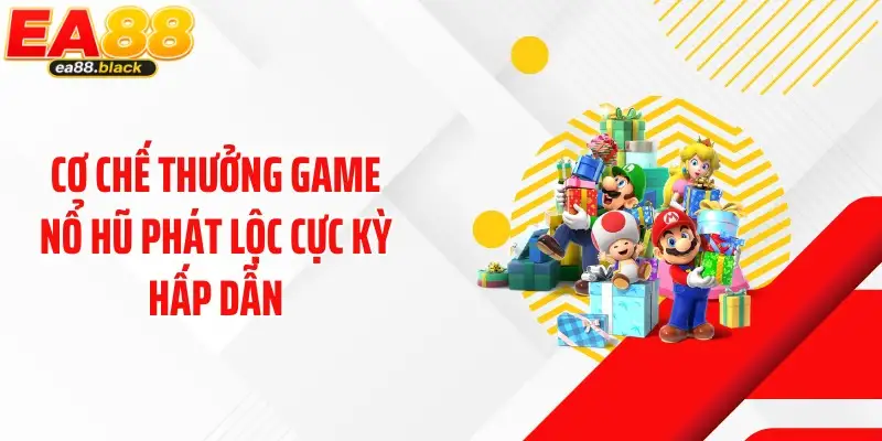 Cơ chế thưởng game nổ hũ phát lộc cực kỳ hấp dẫn