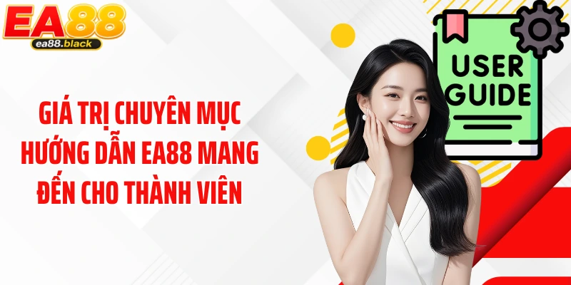 Giá trị chuyên mục hướng dẫn EA88 mang đến cho thành viên
