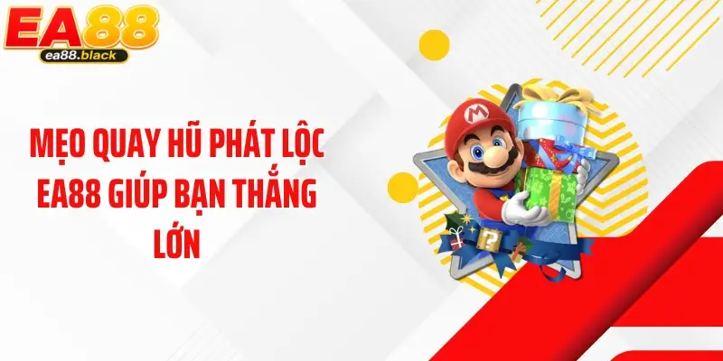 Mẹo quay hũ phát lộc EA88 giúp bạn thắng lớn